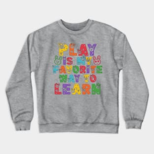 Play Is My Favorite Way To Learn Crewneck Sweatshirt